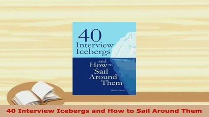 PDF  40 Interview Icebergs and How to Sail Around Them Download Online