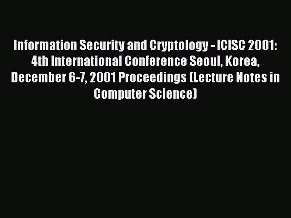 Read Information Security and Cryptology - ICISC 2001: 4th International Conference Seoul Korea