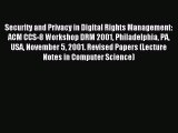 Read Security and Privacy in Digital Rights Management: ACM CCS-8 Workshop DRM 2001 Philadelphia