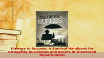 PDF  Distress to Success A Survival Handbook for Struggling Businesses and Buyers of  EBook