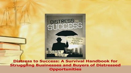 PDF  Distress to Success A Survival Handbook for Struggling Businesses and Buyers of  EBook