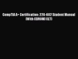 Read CompTIA A  Certification: 220-602 Student Manual [With CDROM] (ILT) PDF Online