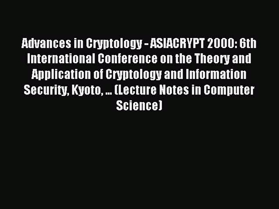 Read Advances in Cryptology - ASIACRYPT 2000: 6th International Conference on the Theory and