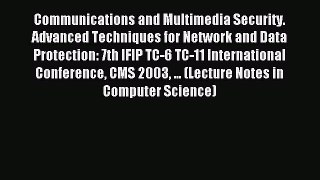Read Communications and Multimedia Security. Advanced Techniques for Network and Data Protection: