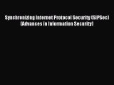 Download Synchronizing Internet Protocol Security (SIPSec) (Advances in Information Security)