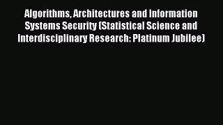 Read Algorithms Architectures and Information Systems Security (Statistical Science and Interdisciplinary