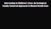 Read ‪Intervening in Children's Lives: An Ecological Family-Centered Approach to Mental Health