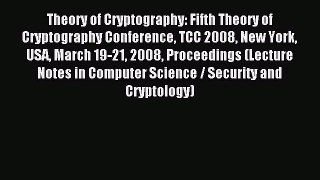 Read Theory of Cryptography: Fifth Theory of Cryptography Conference TCC 2008 New York USA