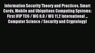 Read Information Security Theory and Practices. Smart Cards Mobile and Ubiquitous Computing