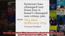 Read  The SelfSufficient City Internet has changed our lives but it hasnt changed our cities  Full EBook