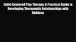 Read ‪Child-Centered Play Therapy: A Practical Guide to Developing Therapeutic Relationships