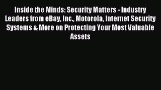 Read Inside the Minds: Security Matters - Industry Leaders from eBay Inc. Motorola Internet