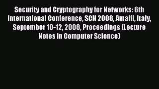 Read Security and Cryptography for Networks: 6th International Conference SCN 2008 Amalfi Italy