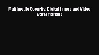 Read Multimedia Security: Digital Image and Video Watermarking Ebook Free