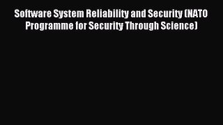 Read Software System Reliability and Security (NATO Programme for Security Through Science)