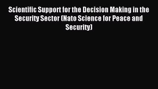 Read Scientific Support for the Decision Making in the Security Sector (Nato Science for Peace