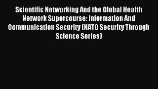 Read Scientific Networking And the Global Health Network Supercourse: Information And Communication