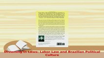 Download  Drowning in Laws Labor Law and Brazilian Political Culture Ebook Online