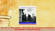 Download  American Inquisition The Hunt for Japanese American Disloyalty in World War II  EBook