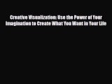 Read ‪Creative Visualization: Use the Power of Your Imagination to Create What You Want in