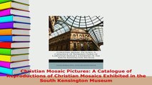 Download  Christian Mosaic Pictures A Catalogue of Reproductions of Christian Mosaics Exhibited in Download Online
