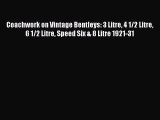 Read Coachwork on Vintage Bentleys: 3 Litre 4 1/2 Litre 6 1/2 Litre Speed Six & 8 Litre 1921-31