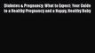 Read Diabetes & Pregnancy: What to Expect: Your Guide to a Healthy Pregnancy and a Happy Healthy