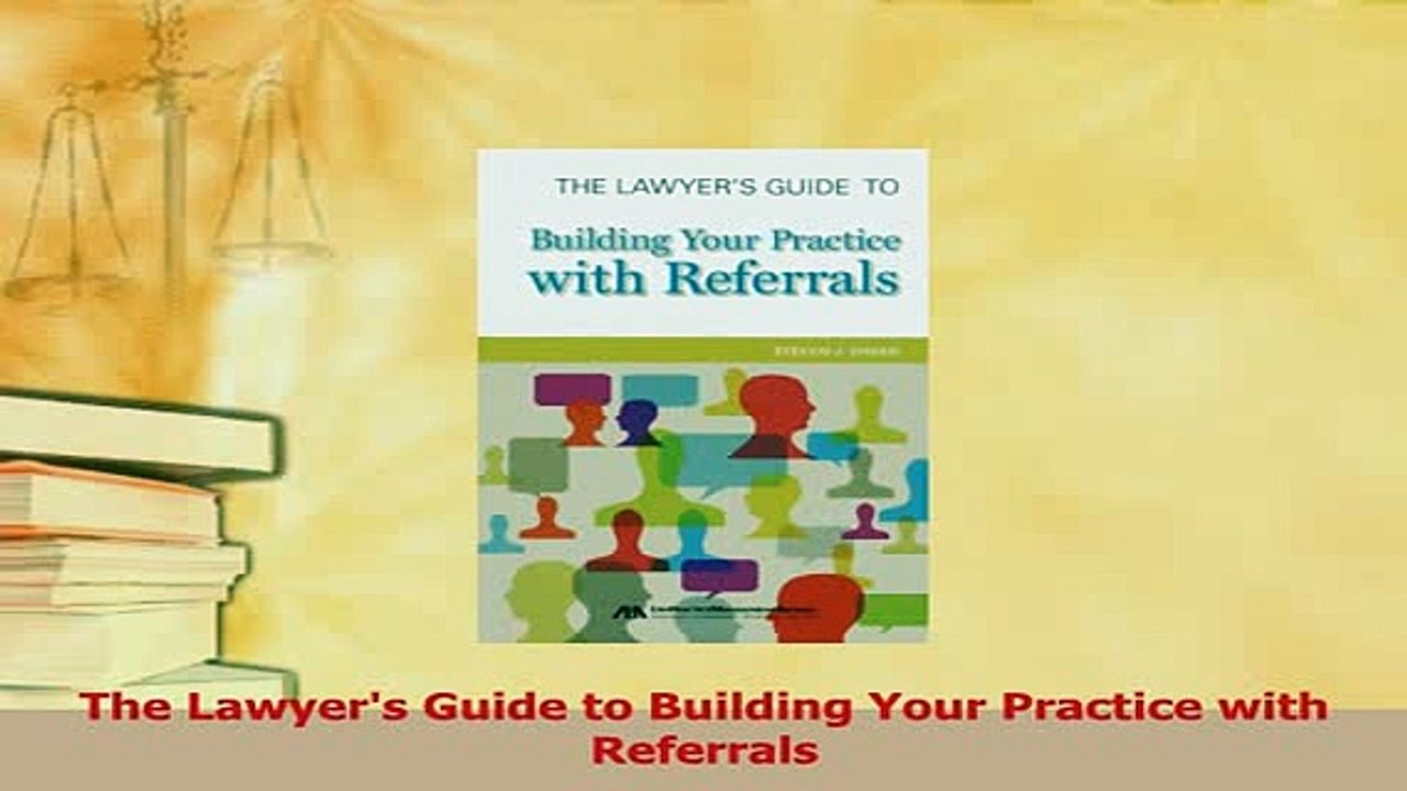 PDF  The Lawyers Guide to Building Your Practice with Referrals Free Books
