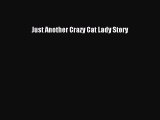 Read Just Another Crazy Cat Lady Story Ebook Free