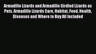 Read Armadillo Lizards and Armadillo Girdled Lizards as Pets. Armadillo Lizards Care Habitat