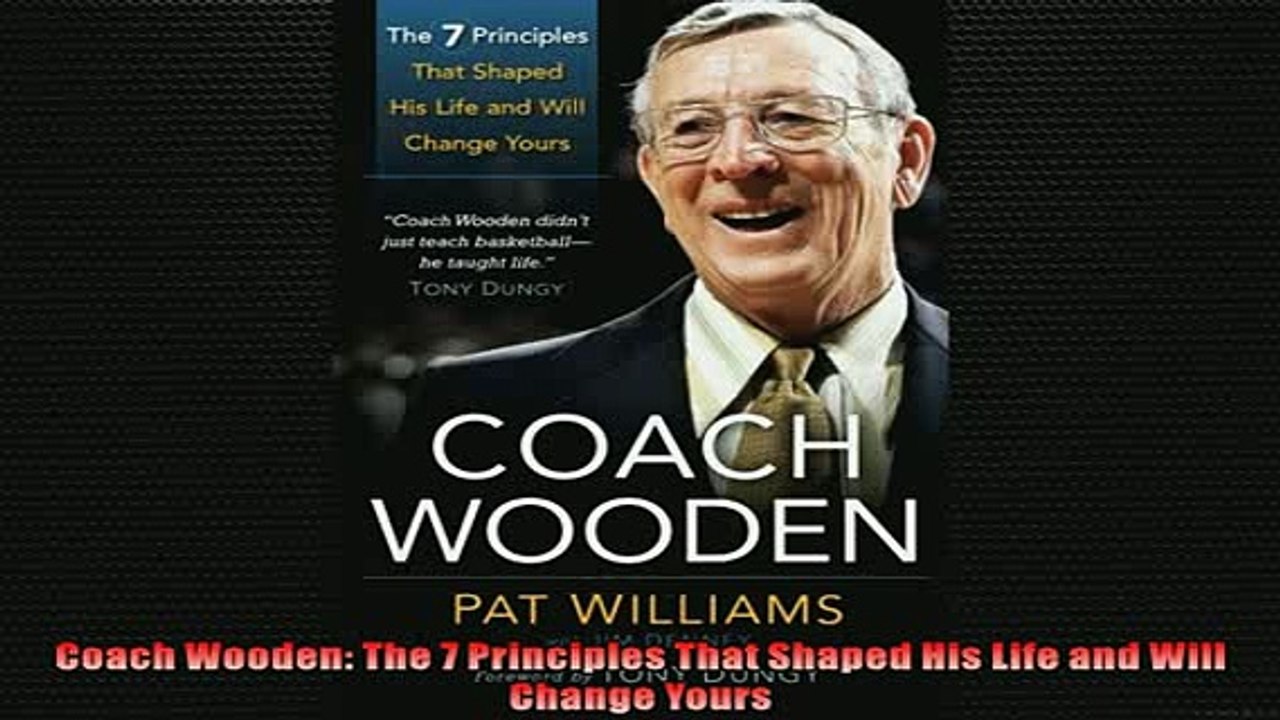 Free PDF Downlaod  Coach Wooden The 7 Principles That Shaped His Life and Will Change Yours  BOOK ONLINE