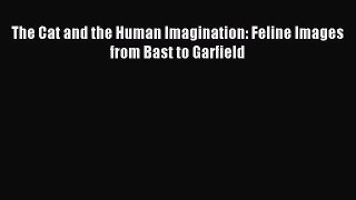 Download The Cat and the Human Imagination: Feline Images from Bast to Garfield Ebook Free