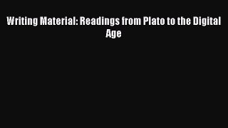 Download Writing Material: Readings from Plato to the Digital Age  Read Online