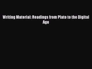 Download Writing Material: Readings from Plato to the Digital Age  Read Online