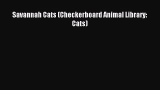 Read Savannah Cats (Checkerboard Animal Library: Cats) Ebook Free
