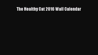 Read The Healthy Cat 2016 Wall Calendar Ebook Online