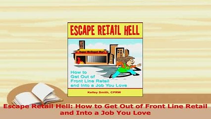 PDF  Escape Retail Hell How to Get Out of Front Line Retail and Into a Job You Love Download Online