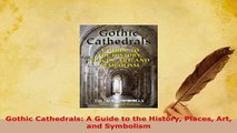 PDF  Gothic Cathedrals A Guide to the History Places Art and Symbolism PDF Book Free