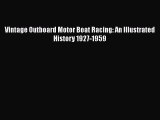 Read Vintage Outboard Motor Boat Racing: An Illustrated History 1927-1959 Ebook Free