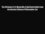 Download The Wisdom of Yo Meow Ma: A Spiritual Guide from the Ancient Chinese Philosopher Cat
