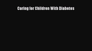 Read Caring for Children With Diabetes Ebook Free