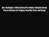 Read Doc Halligan’s What Every Pet Owner Should Know: Prescriptions for Happy Healthy Cats