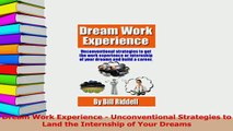 PDF  Dream Work Experience  Unconventional Strategies to Land the Internship of Your Dreams Download Full Ebook