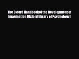 Read ‪The Oxford Handbook of the Development of Imagination (Oxford Library of Psychology)‬