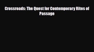 Read ‪Crossroads: The Quest for Contemporary Rites of Passage‬ Ebook Free