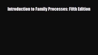 Read ‪Introduction to Family Processes: Fifth Edition‬ Ebook Free
