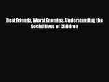 Download ‪Best Friends Worst Enemies: Understanding the Social Lives of Children‬ PDF Online
