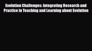 Read ‪Evolution Challenges: Integrating Research and Practice in Teaching and Learning about