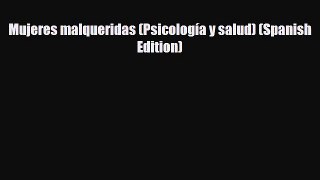 Download ‪Mujeres malqueridas (Psicología y salud) (Spanish Edition)‬ Ebook Online