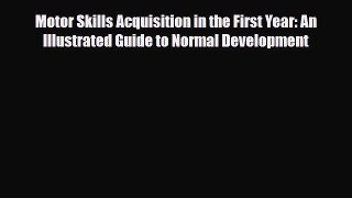 Read ‪Motor Skills Acquisition in the First Year: An Illustrated Guide to Normal Development‬